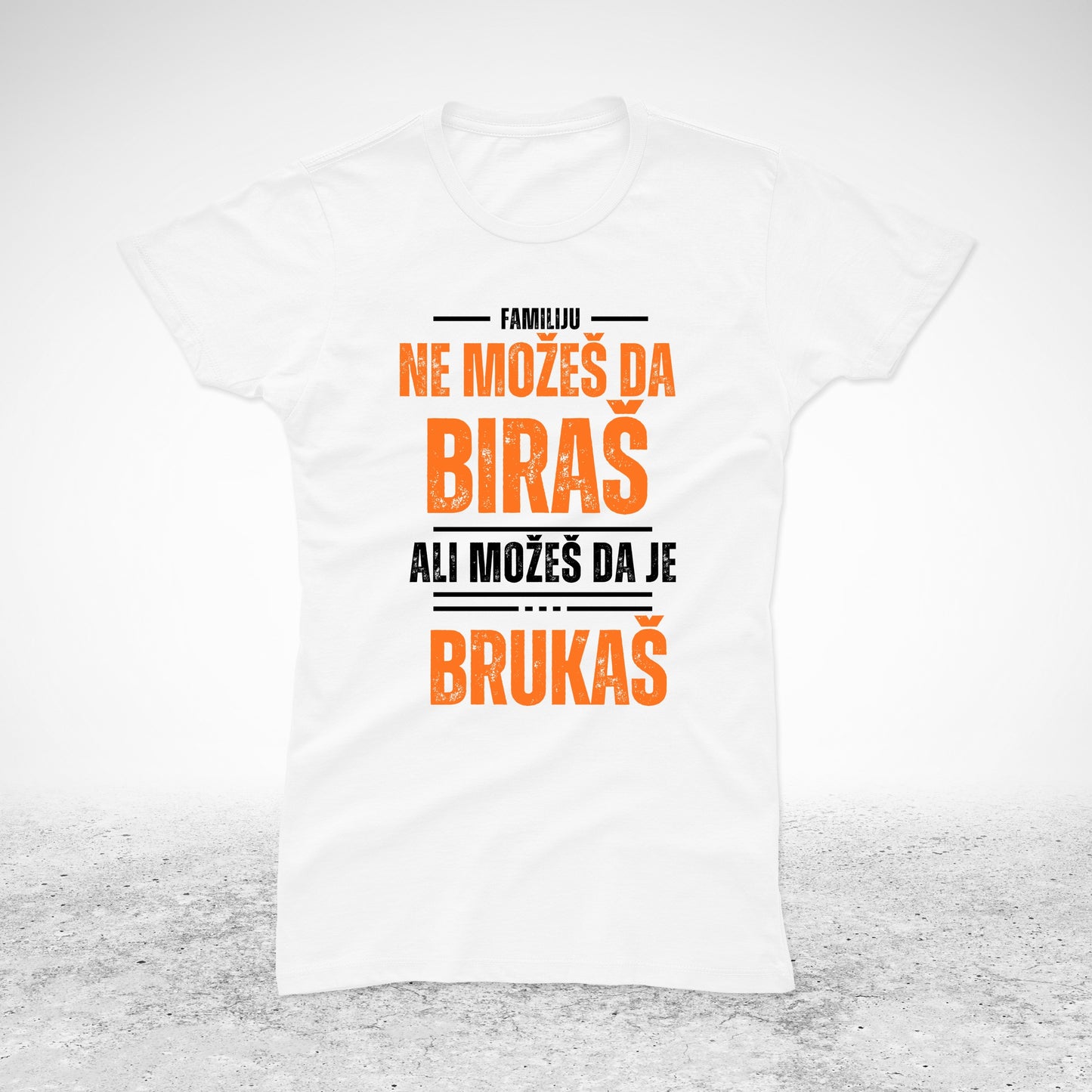 Familiju ne možeš da biraš, ali možeš da je brukaš - majica