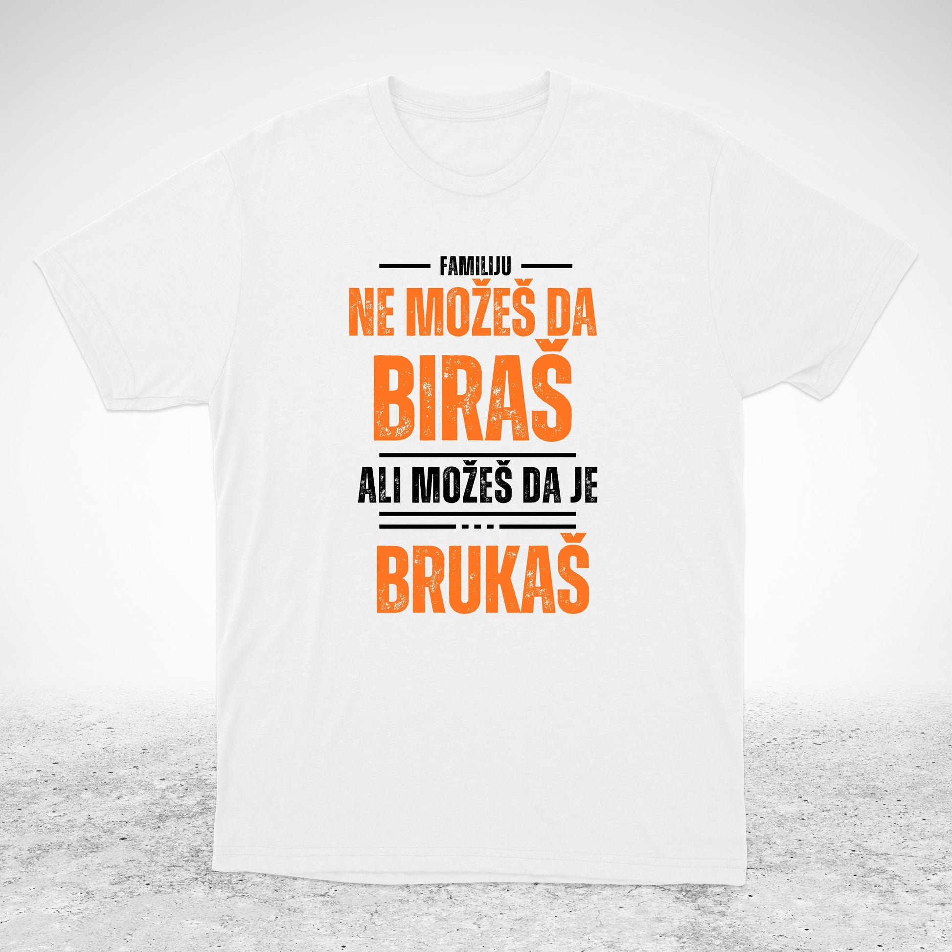 Familiju ne možeš da biraš, ali možeš da je brukaš - majica