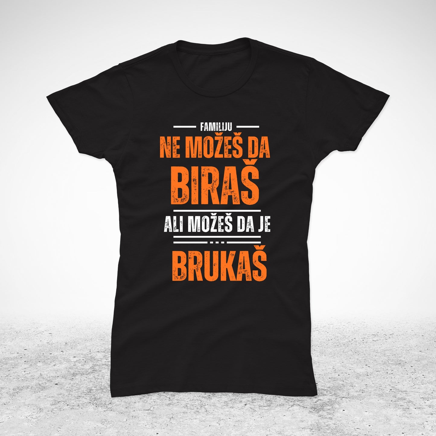 Familiju ne možeš da biraš, ali možeš da je brukaš - majica