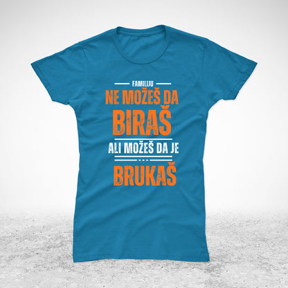 Familiju ne možeš da biraš, ali možeš da je brukaš - majica